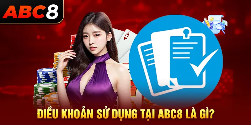 Tìm hiểu điều khoản sử dụng và điều kiện tại ABC8